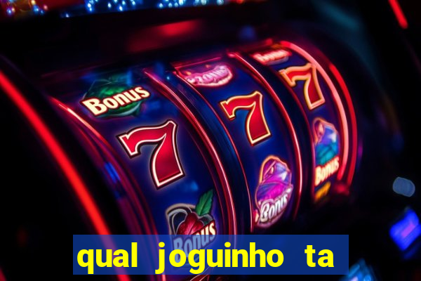 qual joguinho ta pagando agora